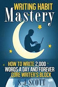 bokomslag Writing Habit Mastery: How to Write 2,000 Words a Day and Forever Cure Writer's Block