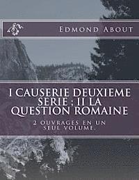 I Causerie deuxieme serie; II La question romaine: 2 ouvrages en un seul volume. 1