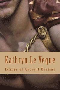 Kathryn Le Veque - Echoes of Ancient Dreams, Häftad