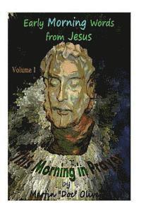 This Morning in Prayer: Early Morning Words from Jesus Christ. Vol 1 1