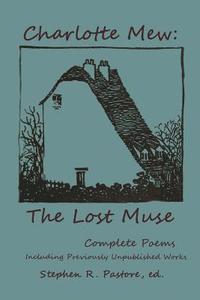 bokomslag Charlotte Mew: The Lost Muse: Complete Poems, Including Previoulsy Unreleased Works