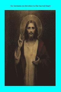 Six Sermons on Devotion to the Sacred Heart 1