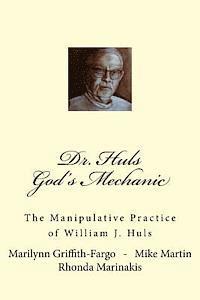 bokomslag Dr. Huls - God's Mechanic: The Manipulative Practice of William J. Huls