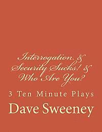 Interrogation, Security Sucks!, Who Are You?: 3 Ten Minute Plays 1