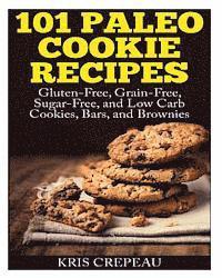 bokomslag 101 Paleo Cookie Recipes: Gluten-Free, Grain-Free, Sugar-Free, and Low Carb Cookies, Bars, and Brownies