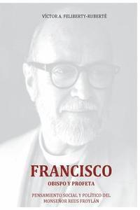 bokomslag Francisco, obispo y profeta: Pensamiento social y político del Monseñor Reus Froylán