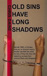 Chris Gaine - Old Sins Have Long Shadows: Nairobi, 1998: a Chinese pilot and an English history teacher stumble into what might be love, if they can deal with d, Häftad