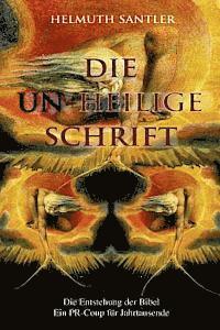 bokomslag Die Un-Heilige Schrift: Die Entstehung der Bibel. Ein PR-Coup für Jahrtausende