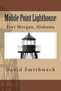 bokomslag Mobile Point Lighthouse: Fort Morgan, Alabama