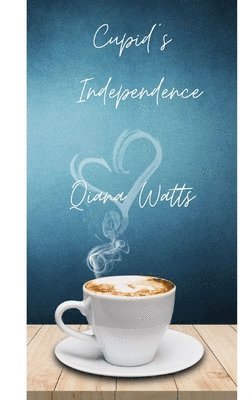 Qiana Watts - Cupid's Independence: Book Thirteen: A Cupid Sonya Love Amoretti Novel, Häftad