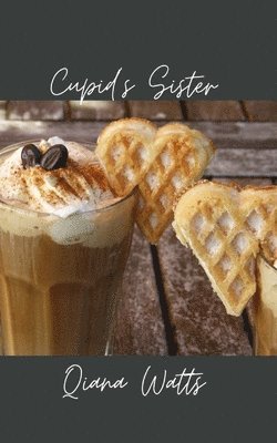 Qiana Watts - Cupid's Sister: Book One: A Cupid Lorelai Amoretti Novel, Häftad