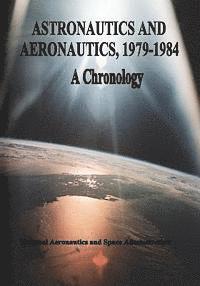 bokomslag Astronautics and Aeronautics, 1979-1984: A Chronology