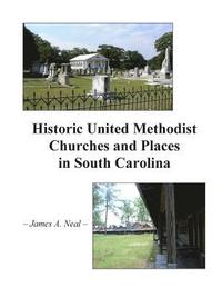 bokomslag Historic United Methodist Churches and Places in South Carolina