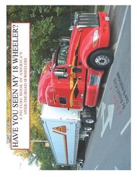 bokomslag Have You Seen My 18 Wheeler?: A Picture Book of America's Over-The-Road 18 Wheelers