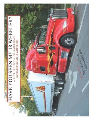 Have You Seen My 18 Wheeler?: A Picture Book of America's Over-The-Road 18 Wheelers 1