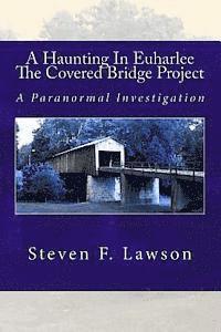 bokomslag A Haunting In Euharlee - The Covered Bridge Project: A Paranormal Investigation