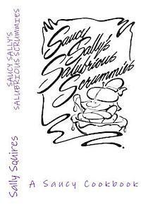 bokomslag Saucy Sally's Salubrious Scrummies: A Saucy Cookbook