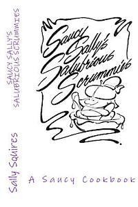 Sally Squires - Saucy Sally's Salubrious Scrummies: A Saucy Cookbook, Häftad