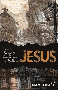 bokomslag I Quit Being A Christian To Follow Jesus