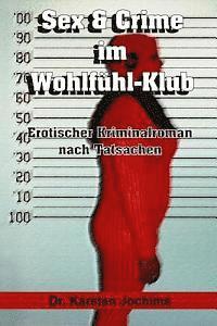 bokomslag Sex & Crime im Wohlfühl-Klub: Erotischer Kriminalroman nach Tatsachen