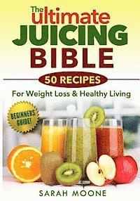bokomslag The ULTIMATE Juicing Bible - 50 Recipes For Weight Loss & Healthy Living