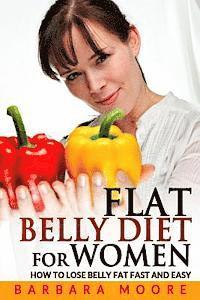 bokomslag Flat Belly Diet For Women: How to Lose Belly Fat Fast and Easy