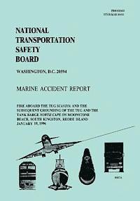 bokomslag Marine Accident Report: Fire Aboard the Tug Scandia and the Subsequent Grounding of the Tug and the Tank Barge North Cape on Moonstone Beach,