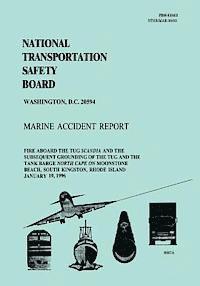 Marine Accident Report: Fire Aboard the Tug Scandia and the Subsequent Grounding of the Tug and the Tank Barge North Cape on Moonstone Beach, 1