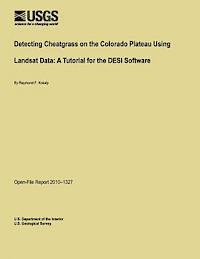 Detecting Cheatgrass on the Colorado Plateau Using Landsat Data: A Tutorial for the DESI Software 1