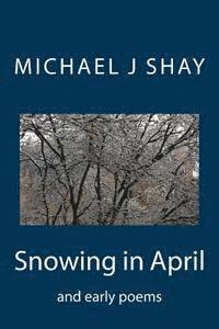 bokomslag Snowing in April and early poems
