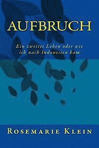 bokomslag Aufbruch: Aufbruch in ein zweites Leben und wie ich dazu kam in Indonesien zu leben.