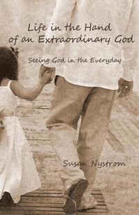 Susan Nystrom - Life in the Hand of an Extraordinary God: Seeing God in the Everyday, Häftad