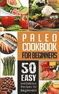 bokomslag Paleo Cookbook for Beginners: 50 Easy And Delicious Paleo Recipes For Beginners!