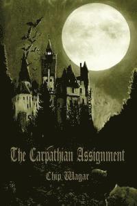 bokomslag The Carpathian Assignment: The True History of the Apprehension and Death of Dracula Vlad Tepes, Count and Voivode of the Principality of Transyl