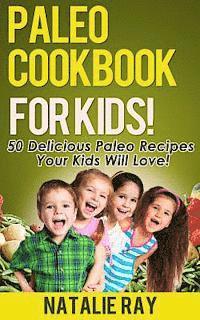 bokomslag Paleo Cookbook for Kids: 50 Delicious Paleo Recipes for Kids That They Will Love!