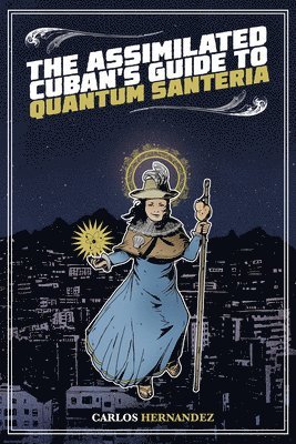Carlos Hernandez - The Assimilated Cuban's Guide to Quantum Santeria, Häftad