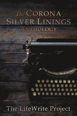 Lifewrite Press, LifeWrite Press - Corona Silver Linings Anthology, Häftad
