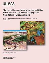 bokomslag The Users, Uses, and Value of Landsat and Other Moderate-Resolution Satellite Imagery in the United States-Executive Report