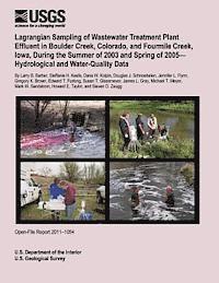 U. S. Department of the Interior - Lagrangian Sampling of Wastewater Treatment Plant Effluent in Boulder Creek, Colorado, and Fourmile Creek, Iowa, During the Summer of 2003 and Spring, Häftad
