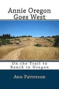 Ann Patterson - Annie Oregon Goes West: On the Trail to Ranch in Oregon, Häftad