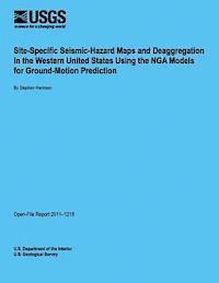 U. S. Department of the Interior - Site-Specific Seismic-Hazard Maps and Deaggregation in the Western United States Using the NGA Models for Ground-Motion Prediction, Häftad