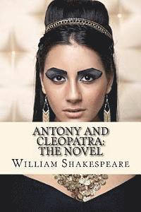 bokomslag Antony and Cleopatra: The Novel: (Shakespeare's Classic Play Retold As a Novel)