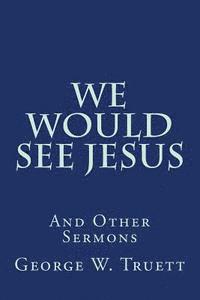 bokomslag We Would See Jesus: And Other Sermons