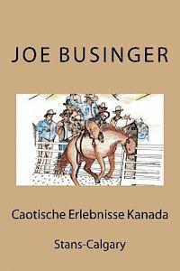 Joe Heinerich Businger J. B. - Caotische Erlebnisse Kanada: Stans-Calgary, Häftad. Tillgänglighet: Lägg i varukorg