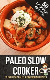 Happy Cook - Paleo Slow Cooker: 50 Everyday Paleo Slow Cooking Recipes, Häftad