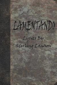 Elizabeth Lorraine Lemons - Lamentando: A Collection of Lyrics from the Albums of Sterling Lawson, Häftad