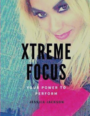 Xtreme Focus(R): Your Power to Perform 1