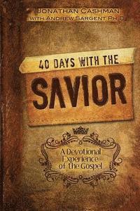 bokomslag 40 Days with the Savior: A Devotional Experience of the Gospel