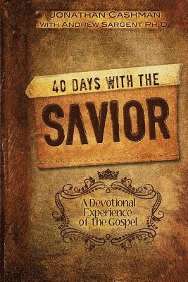 Andrew Sargent, Jonathan Cashman - 40 Days with the Savior: A Devotional Experience of the Gospel, Häftad