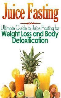 bokomslag Juice Fasting: Ultimate Guide to Juice Fasting for Weight Loss and Body Detoxification